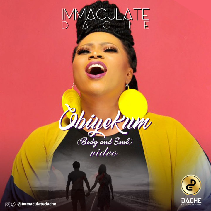 VIDEO: Immaculate Dache – Obiyekum (Body And Soul)