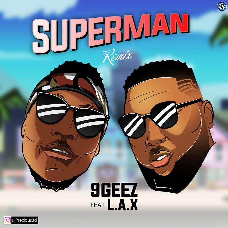 New Music: 9GEEZ – Superman Remix Ft. L.A.X