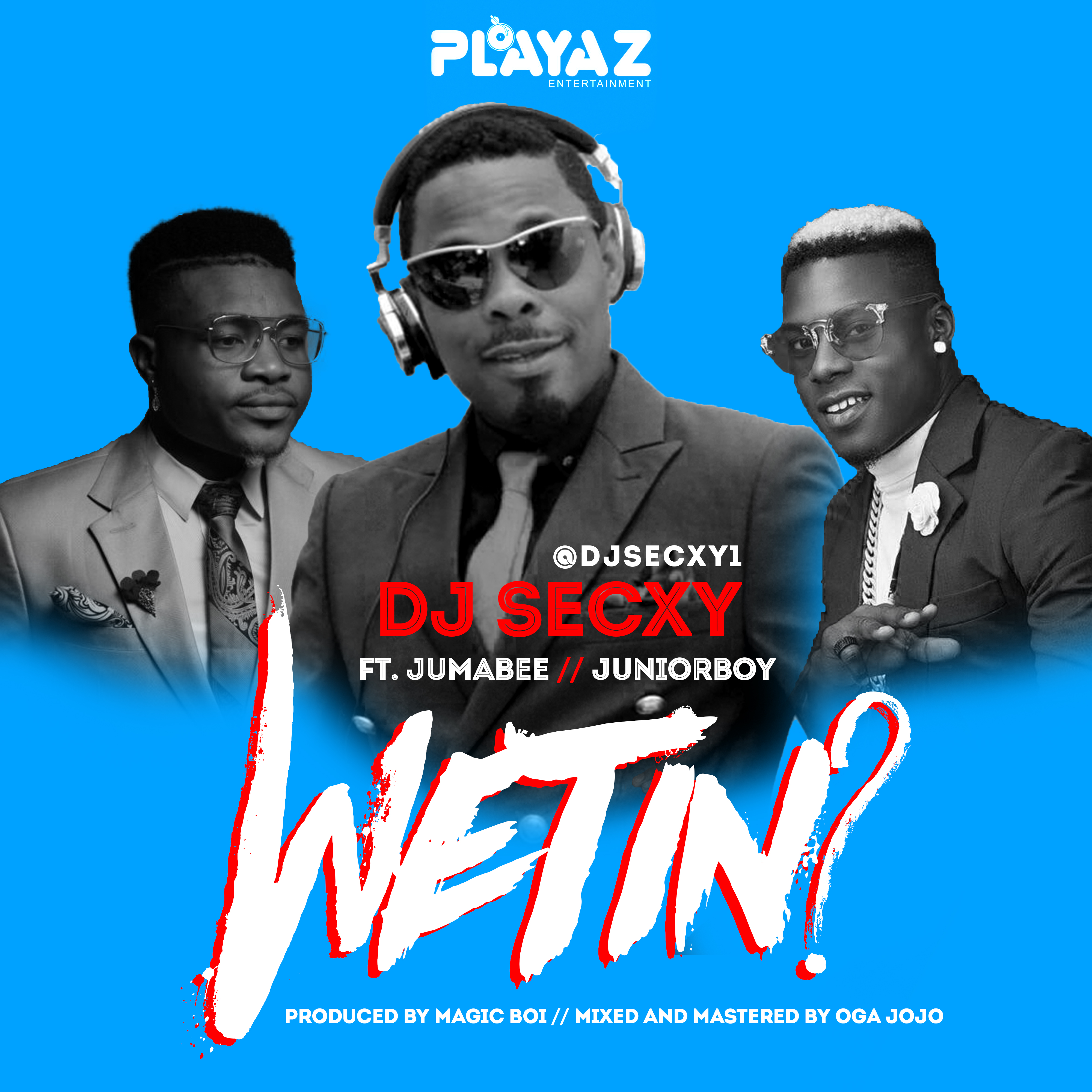 PREMIERE: DJ SEXCY x JUMABEE x JUNIOR BOY – WETIN