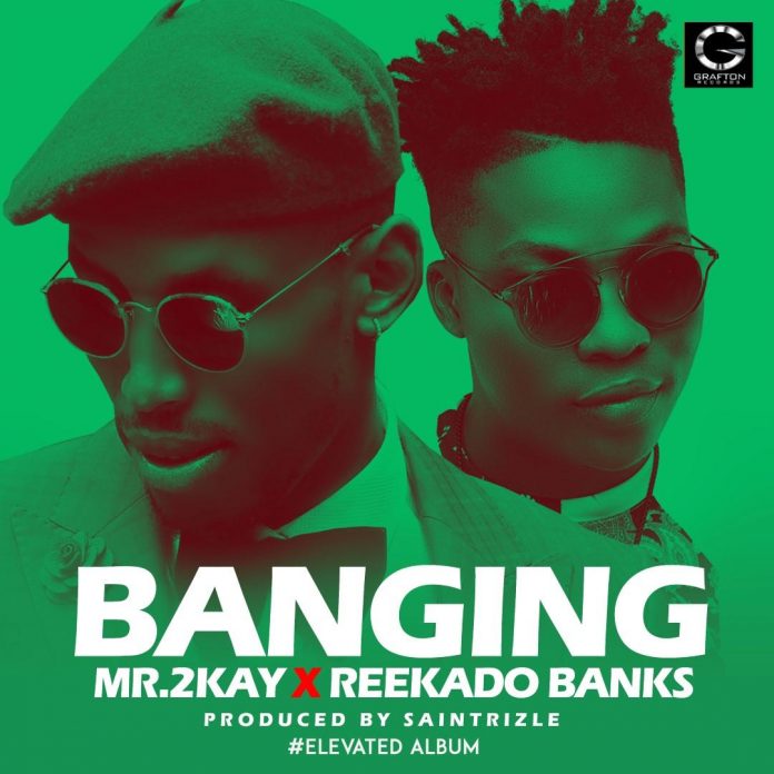 Music: Mr 2Kay – Banging ft. Reekado Banks