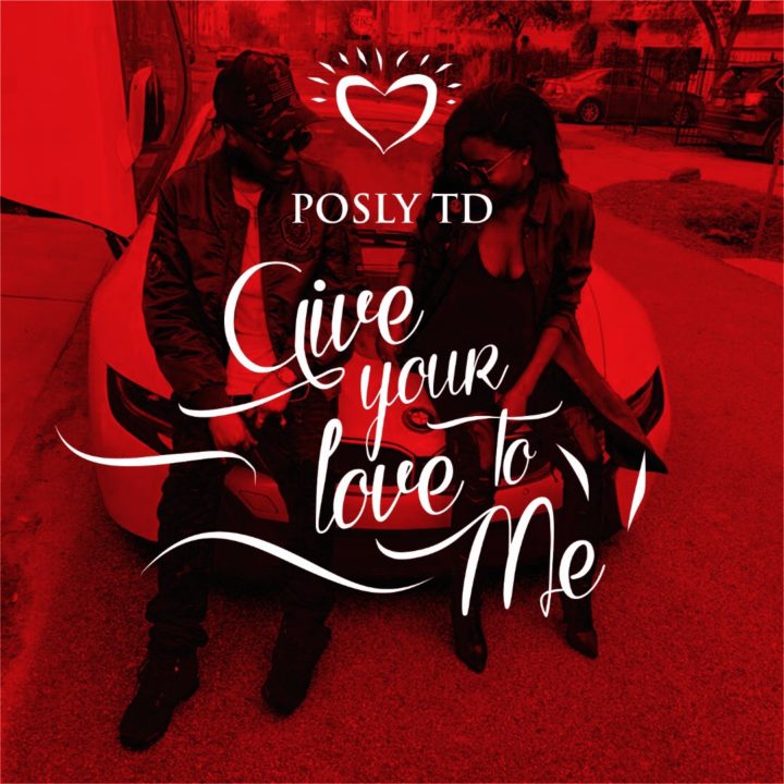 VIDEO: Posly TD – Give Your Love To Me