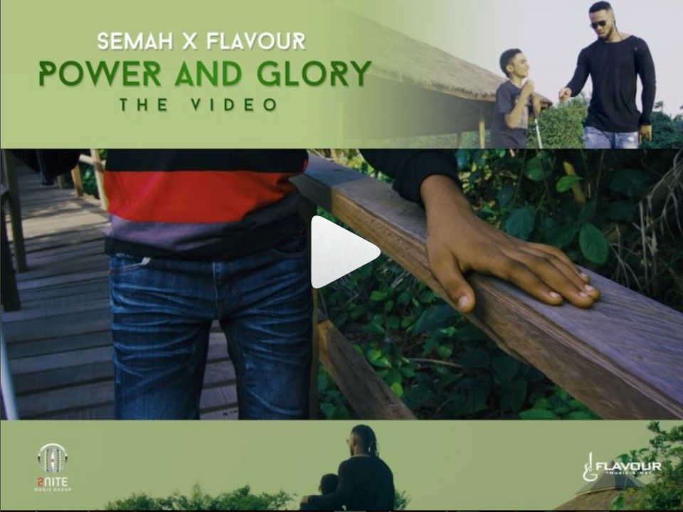 VIDEO: Semah X Flavour – Power And Glory