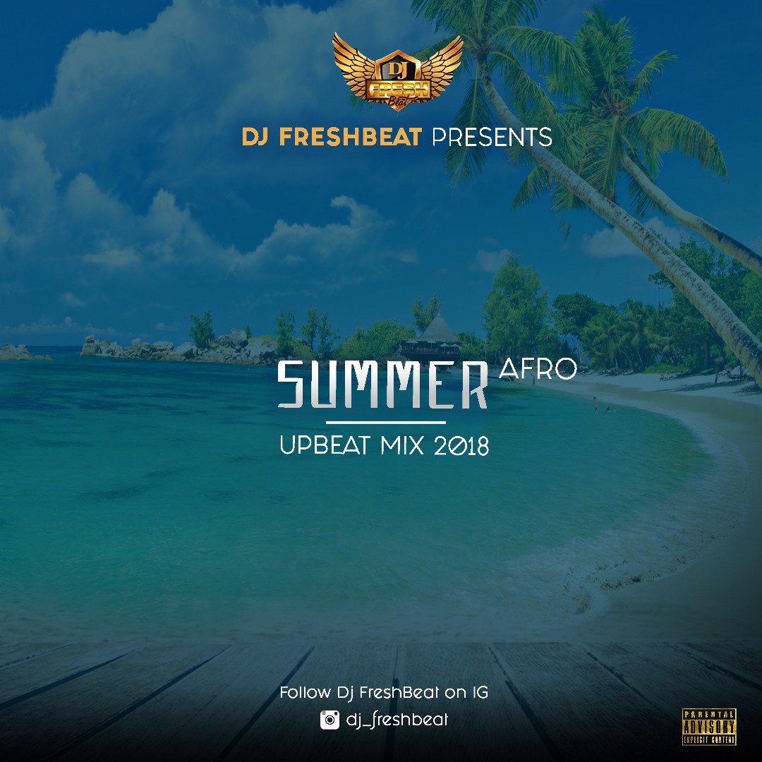 MIXTAPE: @DJ_FRESHBEAT – SUMMER AFRO UPBEAT MIX