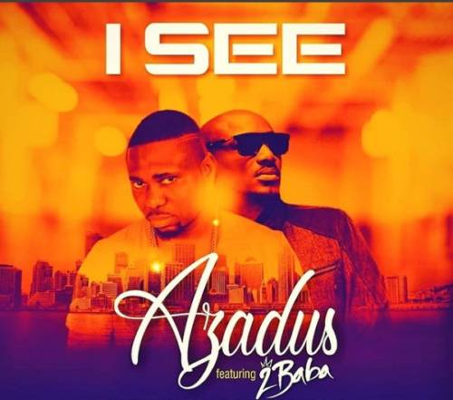 Music: Azadus – I See ft. 2Baba