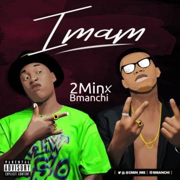 Video + Audio- 2MIN FT. BMANCHI – IMAM | @2min_ime