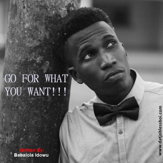 Motivational: Go For What You Want by Babalola Idowu