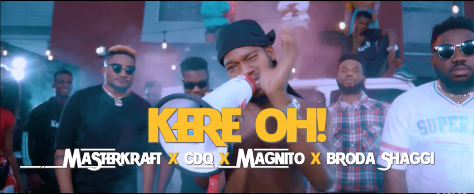 VIDEO: Masterkraft – Kere Oh ft CDQ, Magnito & Broda Shaggi