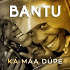 Bantu – ‘Ka Maa Dupe’