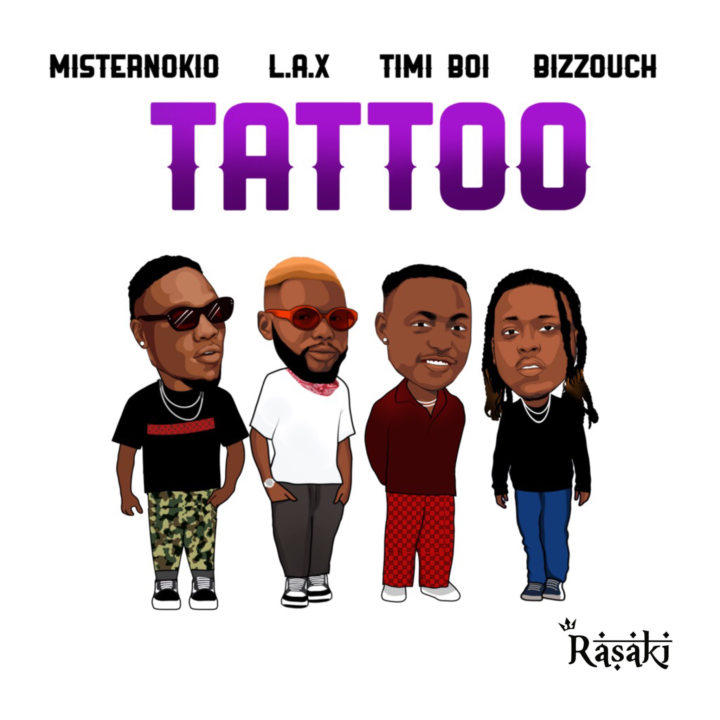 music:Rasaki Records Presents: Misternokio x L.A.X x Timi Boi x Bizzouch – TATTOO