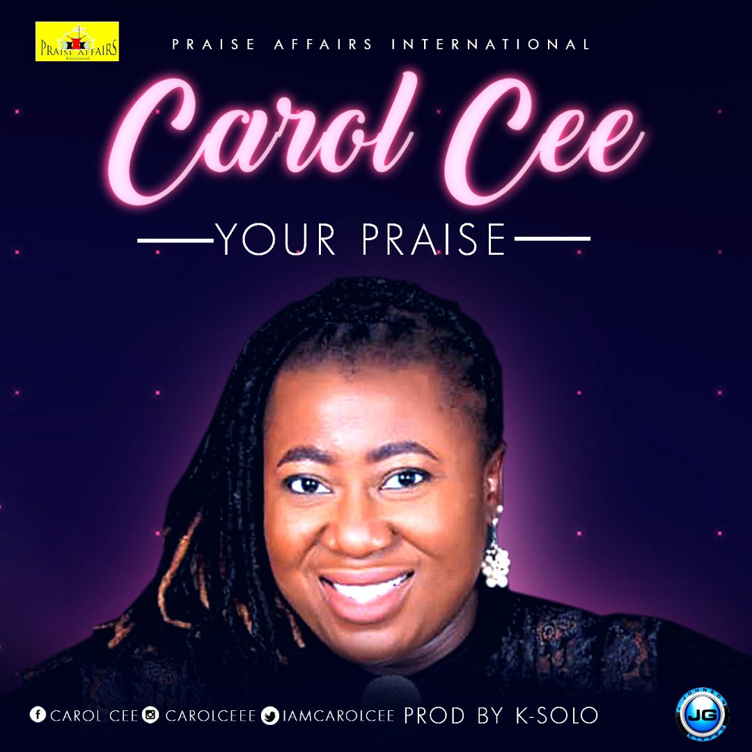 Premiere: Carol Cee – Your Praise | @iamcarolcee