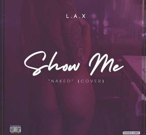 Music: L.A.X – Show Me (N*ked Cover)