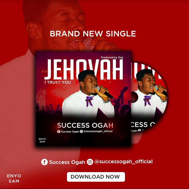 Gospel: Success Ogah – “Jehovah I Trust You”