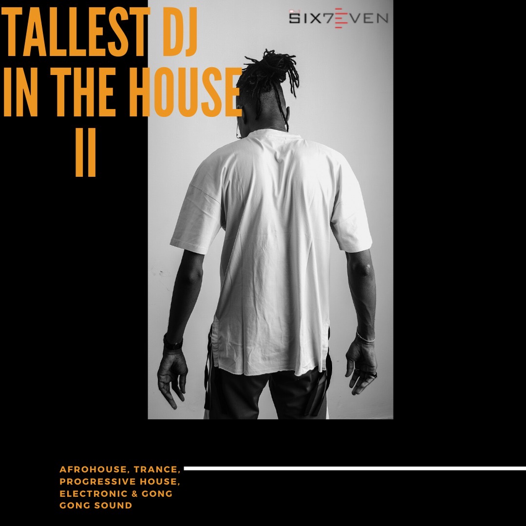 Mixtape: DJ Six7even – The Tallest DJ In The House II || @djsix7even