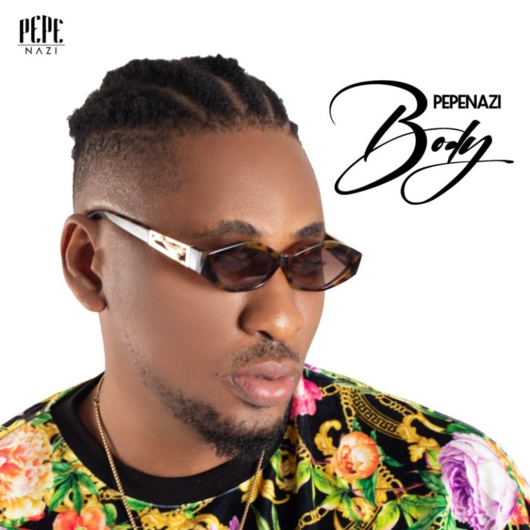 Pepenazi comes through with a party jam dubbed “Body” | STREAM