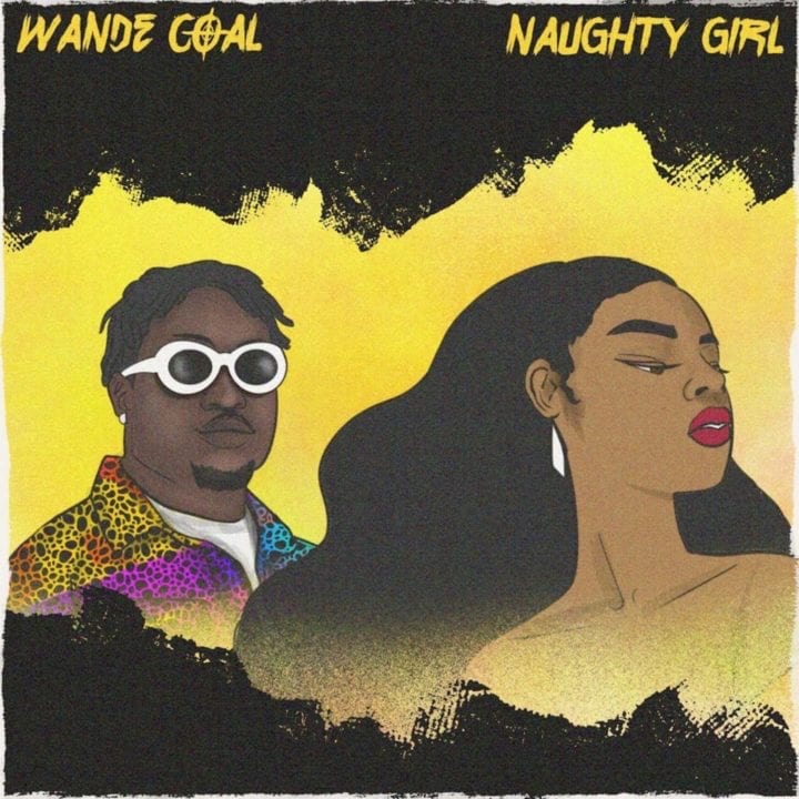 Wande Coal dishes out new single entitled, “Naughty Girl”