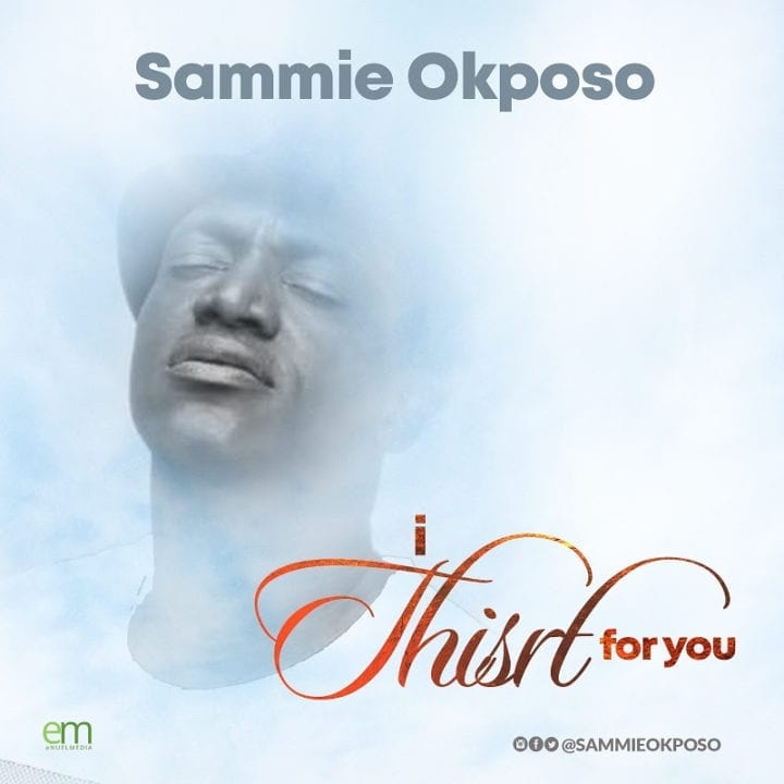 Gospel singer, Sammie Okposo serve us with “I Thirst For You” video