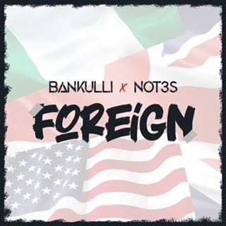 Bankulli returns with his second official single, ‘Foreign’ enlisting British-Nigerian Afroswing artist, Not3s.