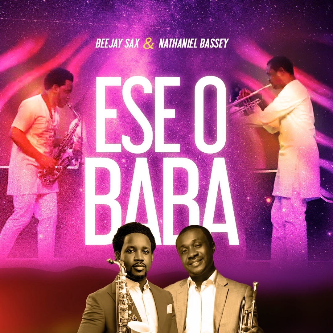 Beejay Sax teams up with worship leader, Nathaniel Bassey in a new song ‘Ese o Baba’
