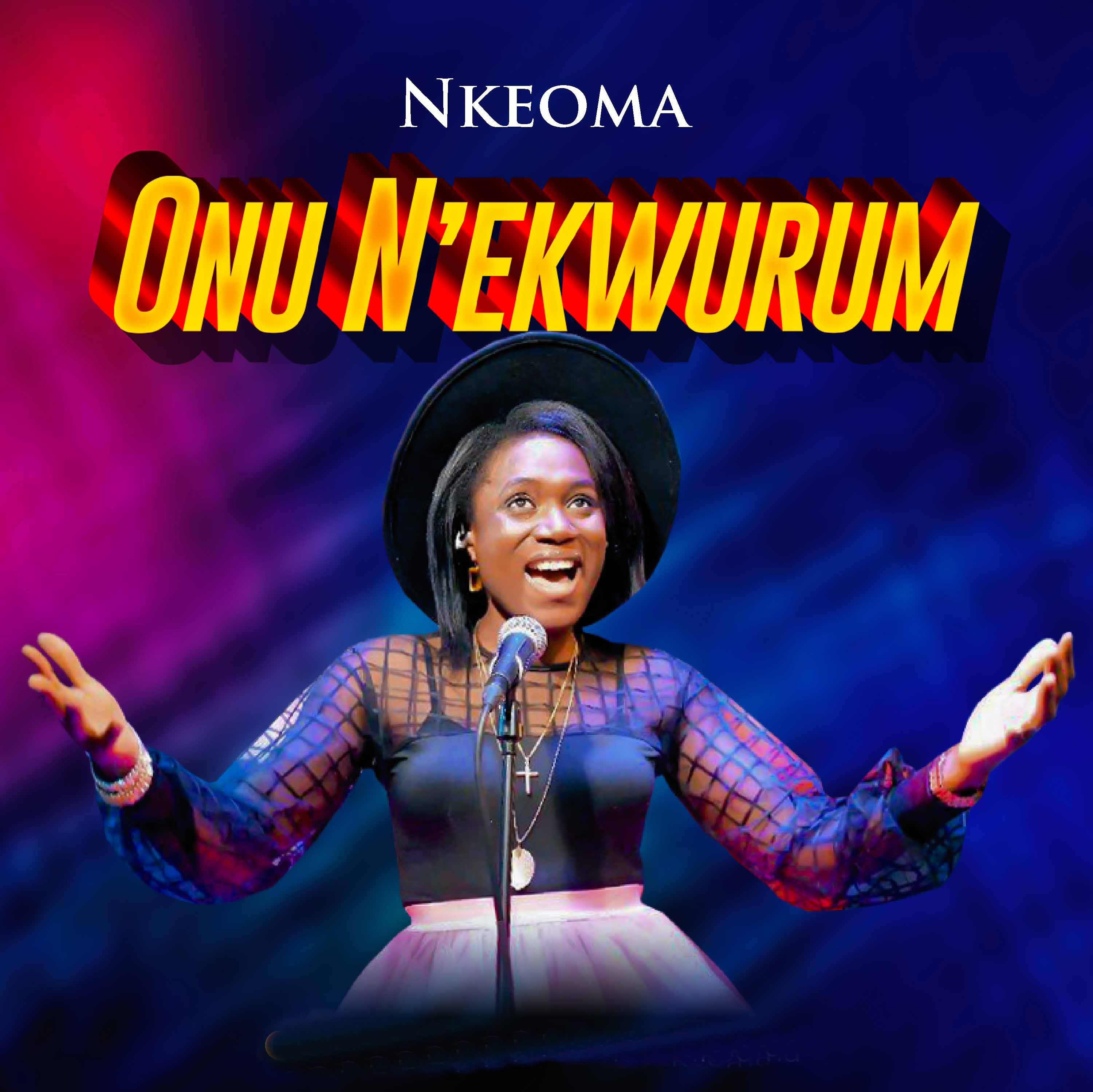 NKEOMA RELEASES BRAND NEW SINGLES “ONU N’EKWURUM” & “SOROM KELE CHIM” FROM A PLACE OF GRATITUDE