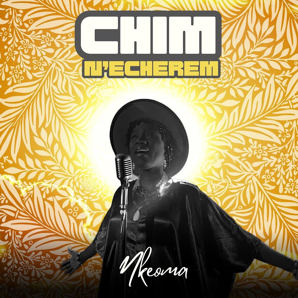 NKEOMA RELEASES FIRST SINGLE OF THE YEAR DUBBED CHIM N’ECHEREM