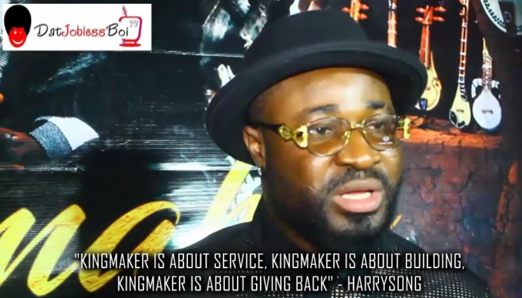 Kingmaker is about service , building and giving back” – HARRYSONG