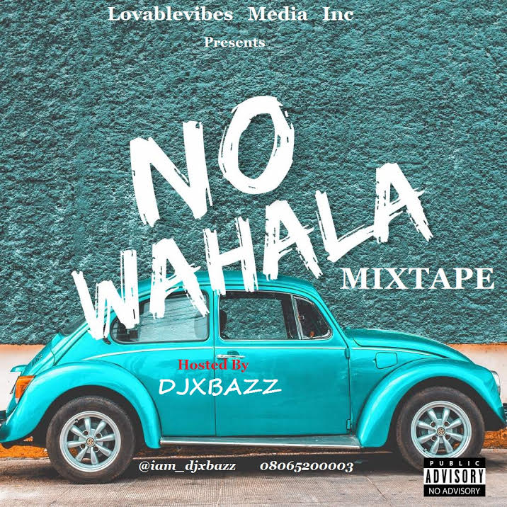 Mixtape: Djxbazz – NO WAHALA MIX