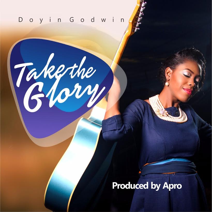 GOSPEL: Doyin Godwin – Take The Glory (Prod. by Apro)