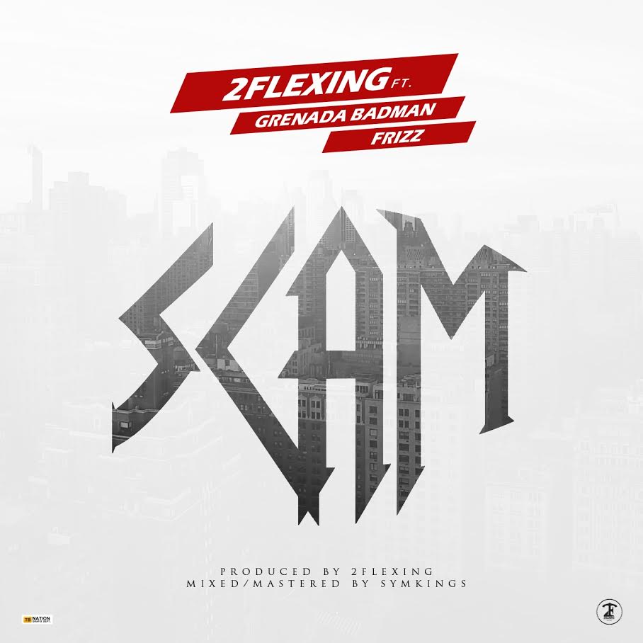Music: 2Flexing Ft Grenada Badman, Frizz – SCAM