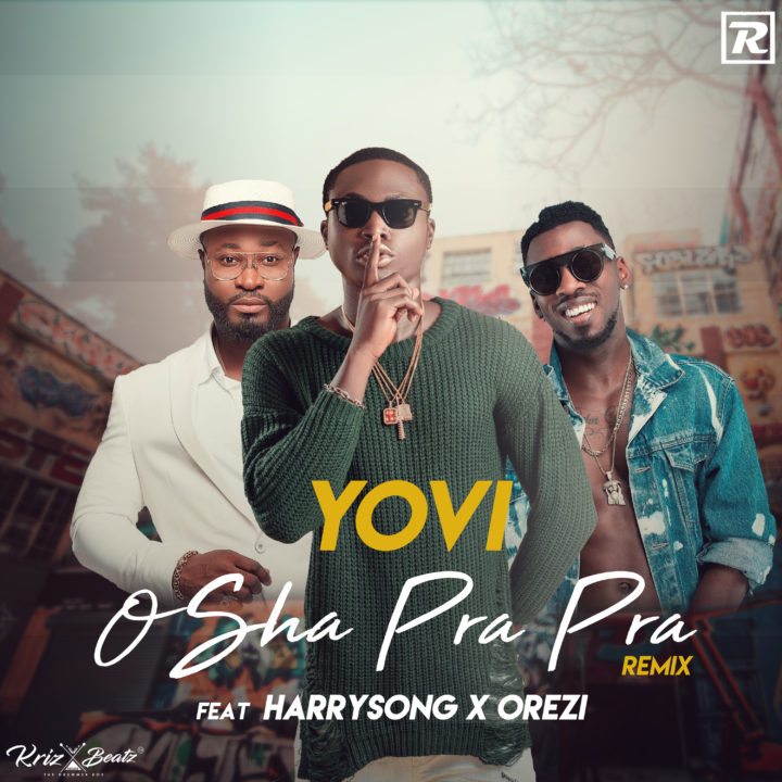 VIDEO: Yovi ft. Harrysong & Orezi – Osha Pra Pra (Remix)