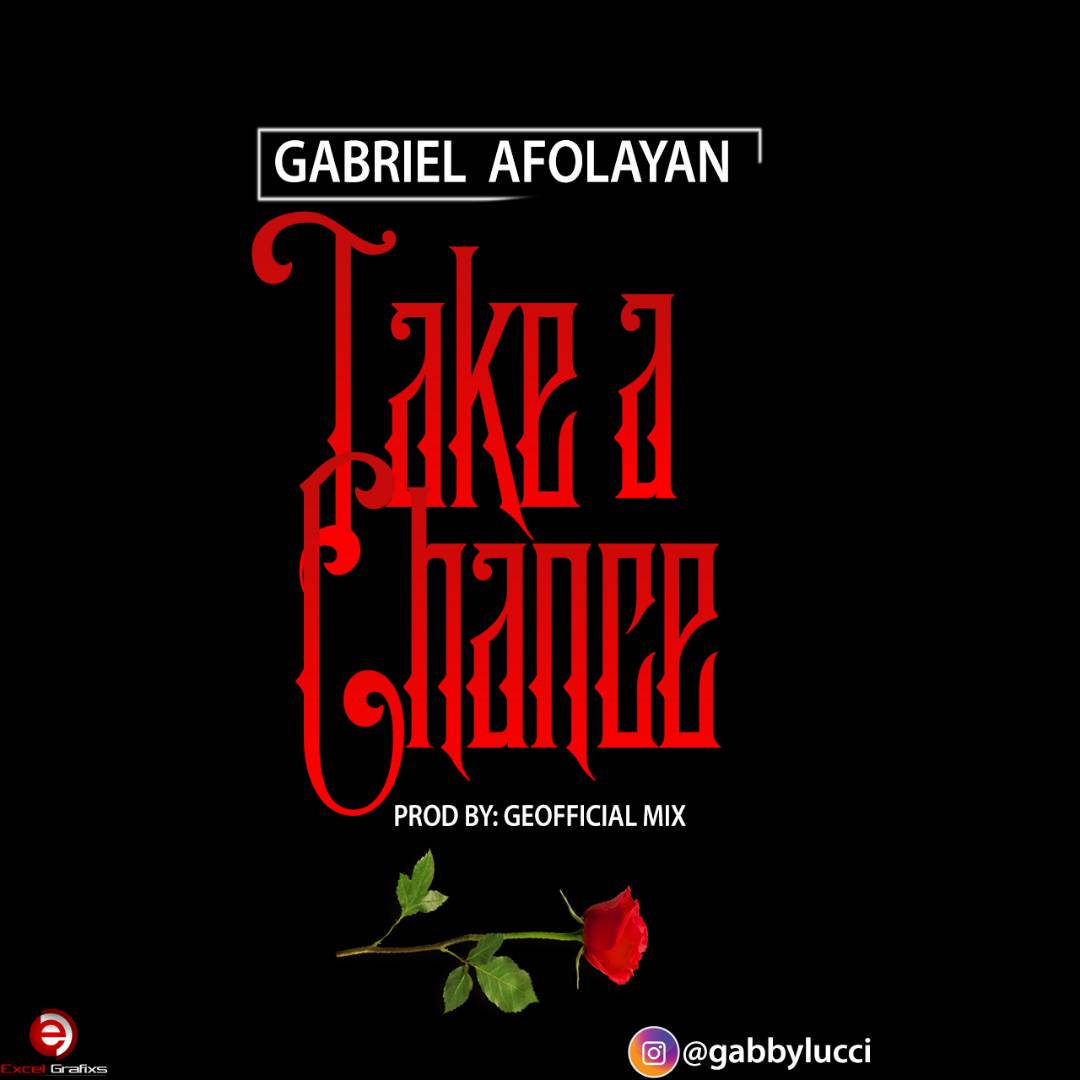 Music: Gabriel Afolayan – Take A Chance (Prod. Geofficialmix)