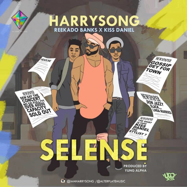 Music: Harrysong ft. Kiss Daniel X Reekado Banks – Selense