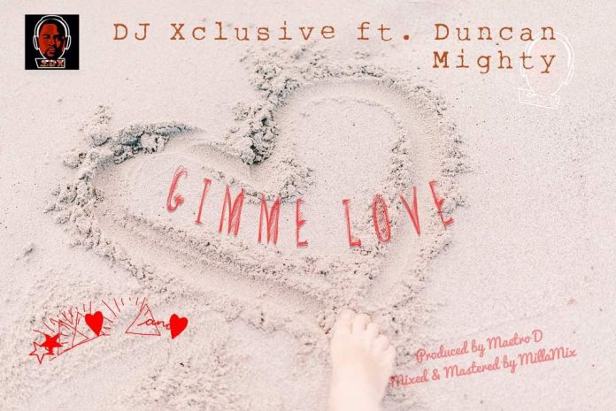 VIDEO: DJ Xclusive – Gimme Love Ft. Duncan Mighty