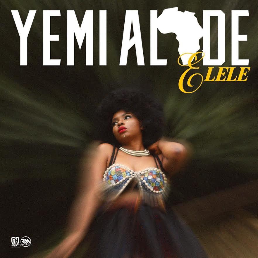 FRESH MUSIC: YEMI ALADE – ELELE (PRODUCED BY EGAR BOI)