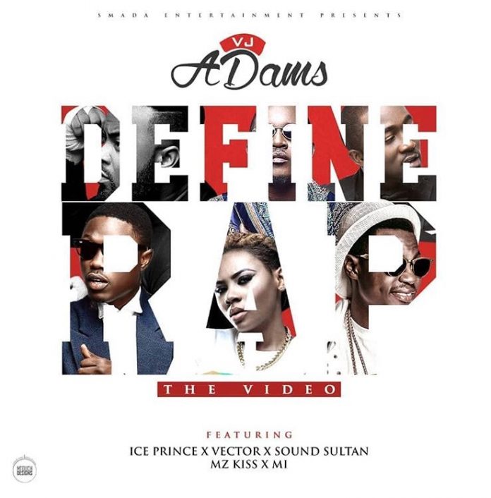 VIDEO: VJ Adams – Define Rap Ft. Ice Prince, Vector, Mz Kiss, M.I. Abaga & Sound Sultan