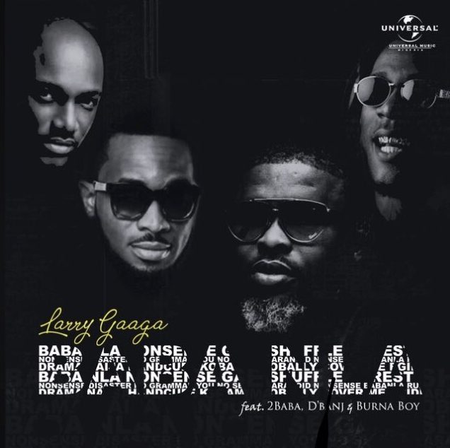 Music: Larry Gaaga – Baba Nla ft. 2Baba x D’banj x Burna Boy