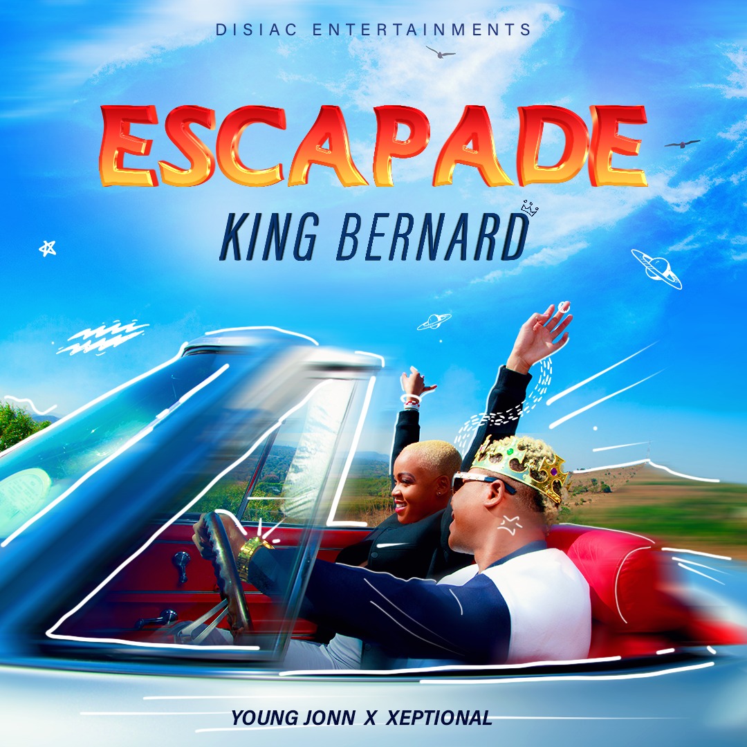 MUSIC: King Bernard – Escapade (prod. Xeptional x Young Jonn)