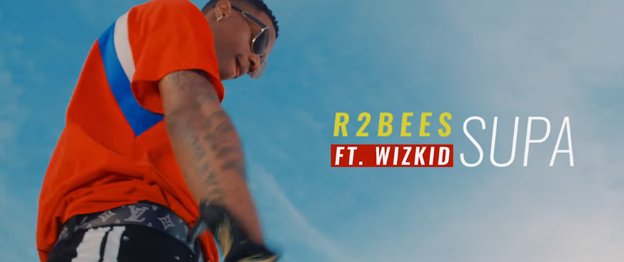 VIDEO: R2Bees ft. Wizkid – SUPA