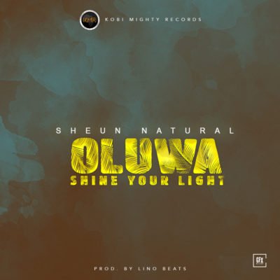 MUSIC:Sheun Natural – “Oluwa Shine your Light”