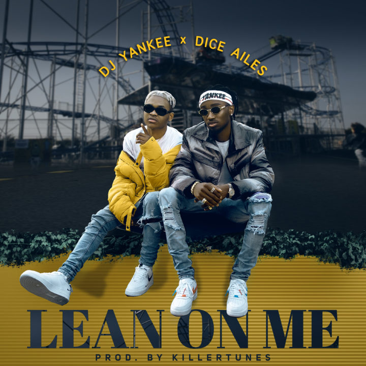 VIDEO: DJ Yankee – Lean On Me ft. Dice Ailes