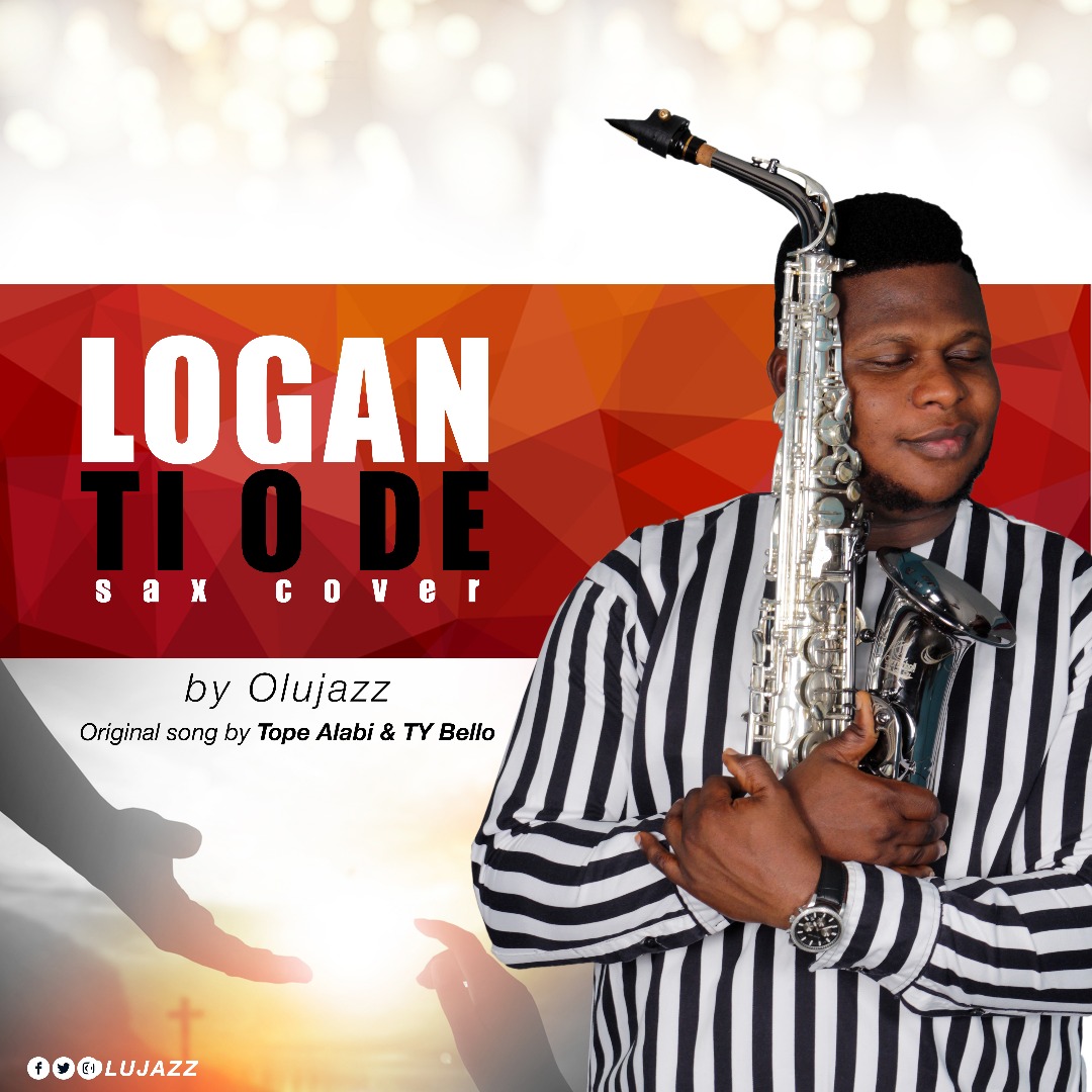 Music: Olujazz x Tope Alabi X TY Bello – Logan Ti O DE (Sax Version)