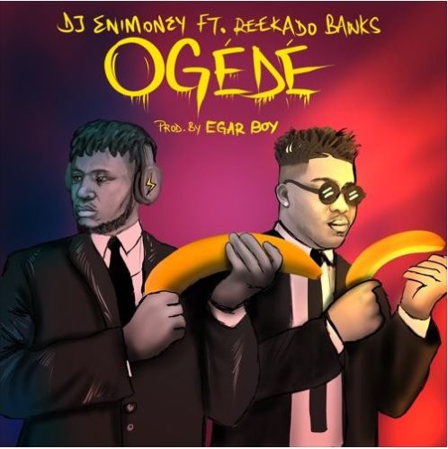 STREAM: DJ Enimoney ft. Reekado Banks – Ogede