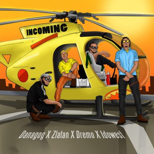 Music: Danagog x Zlatan x Dremo x Idowest – Incoming