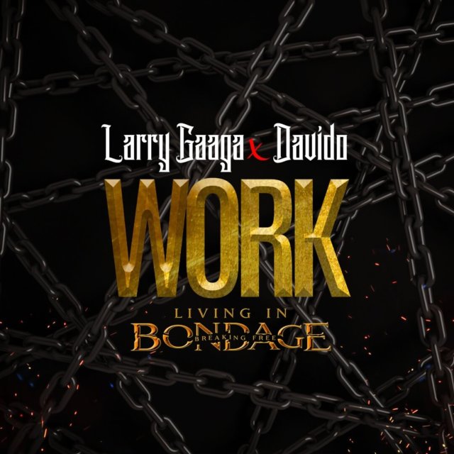 Stream: Larry Gaaga ft. Davido – Work (Living In Bondage)