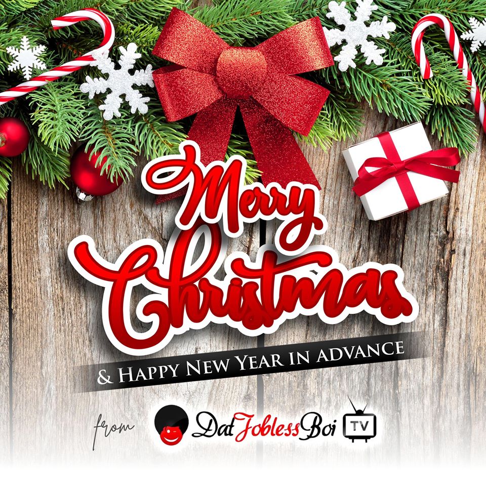 COMPLIMENTS OF THE SEASON FROM ALL OF US AT DATJOBLESSBOI TV!!!
