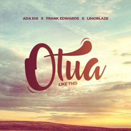 Ada Ehi – Otua ft. Limoblaze & Frank Edwards: A Power-Packed Gospel Anthem
